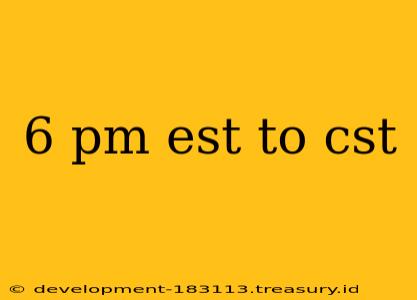 6 pm est to cst