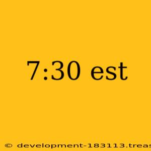 7:30 est