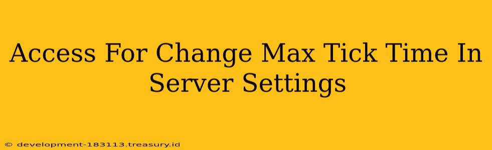 Access For Change Max Tick Time In Server Settings