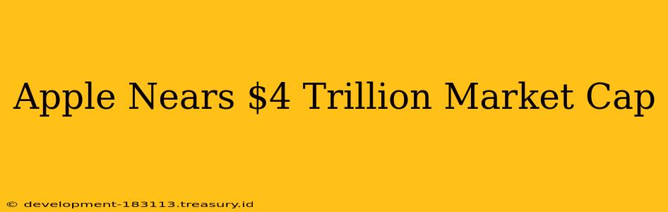 Apple Nears $4 Trillion Market Cap