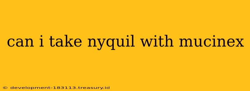 can i take nyquil with mucinex