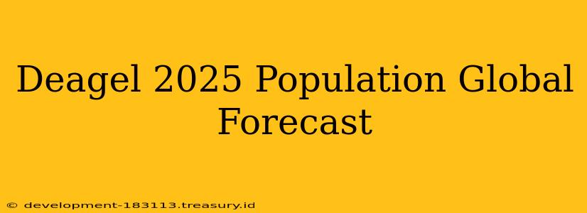 Deagel 2025 Population Global Forecast