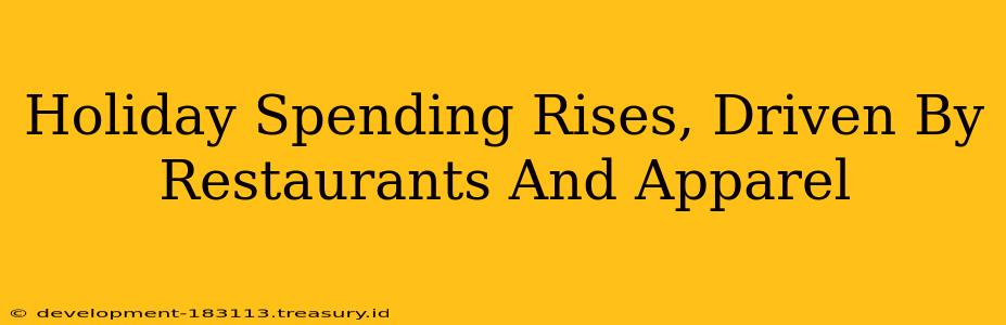 Holiday Spending Rises, Driven By Restaurants And Apparel