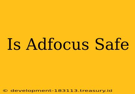 Is Adfocus Safe