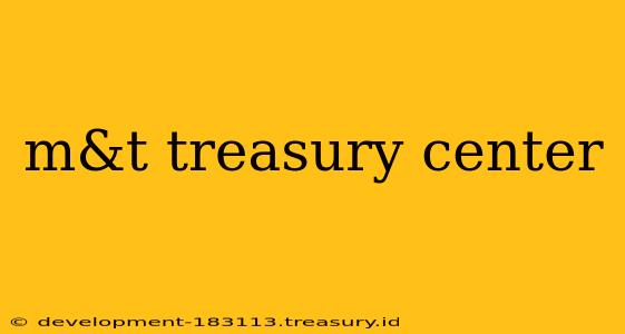m&t treasury center