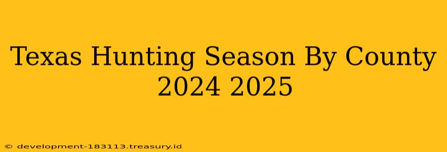 Texas Hunting Season By County 2024 2025