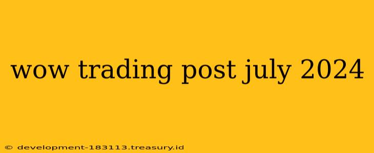 wow trading post july 2024